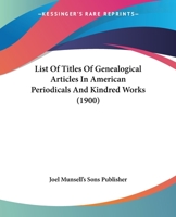 List Of Titles Of Genealogical Articles In American Periodicals And Kindred Works 1014500265 Book Cover
