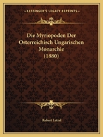 Die Myriopoden Der Osterreichisch Ungarischen Monarchie (1880) 1166805506 Book Cover