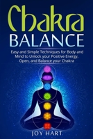 Chakra Balance: Easy and Simple Techniques for Body and Mind to Unlock your Positive Energy, Open, and Balance your Chakra 1701639890 Book Cover