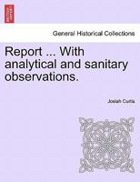 Report ... With analytical and sanitary observations. 1241458499 Book Cover