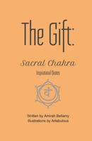 The Gift: Sacral Chakra Inspirational Quotes 1546555536 Book Cover