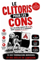 LE CLITORIS POUR LES CONS: On a soi-disant marché sur la Lune avant d'essayer de le comprendre (LIVRES POUR LES CONS) (French Edition) B0H59CK4DJ Book Cover