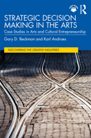 Strategic Decision Making in the Arts: Case Studies in Arts and Cultural Entrepreneurship 1032539577 Book Cover