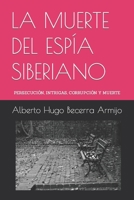 LA MUERTE DEL ESPÍA SIBERIANO: Persecución, intrigas, corrupción y muerte B0C6W1KJ7G Book Cover