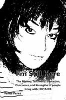 I'm Still Here: The History, Testimony, Education, Outcomes and Strengths of People Living with HIV/ AIDS & Std's 1425100597 Book Cover
