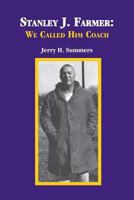 Stanley J. Farmer: We Called Him Coach 1935186922 Book Cover