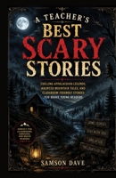 A Teacher’s Best Scary Stories: Chilling Appalachian Legends, Haunted Mountain Tales, and Classroom-Friendly Stories for Brave Young Readers B0HD9WX6VM Book Cover