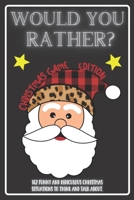 Would You Rather Christmas Game Edition: A Fun Challenging Questions for Kids Teens and The Whole Family B08P724C8R Book Cover