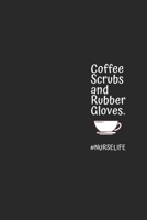 Coffee Scrubs and Rubber Gloves : #Nurselife 6?9 120 Page Nurse Journal for Writing down Dialy Habits, Diary, Notebook 165049369X Book Cover