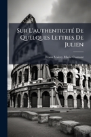 Sur l'Authenticit� de Quelques Lettres de Julien (Classic Reprint) 1174243678 Book Cover
