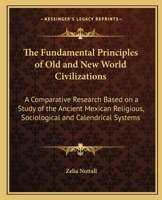 Fundamental Principles of Old and New World Civilizations: A Comparative Research Based on a Study of the Ancient Mexican Religious, Sociological an (Hu Pmp Ser. ; Vol. 2) 1015851177 Book Cover