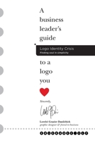 Logo Identity Crisis: A business leader's guide to a logo you love. B0GXGLH8FH Book Cover