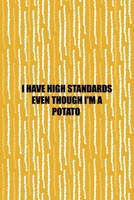 I Have High Standards Even Though I'm A Potato: All Purpose 6x9 Blank Lined Notebook Journal Way Better Than A Card Trendy Unique Gift Yellow Fries Potato 1706505280 Book Cover