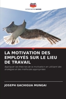 LA MOTIVATION DES EMPLOYÉS SUR LE LIEU DE TRAVAIL: Appliquer les théories de la motivation en utilisant des stratégies et des méthodes appropriées 6206082733 Book Cover