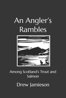 An Angler's Rambles: Among Scotland's Trout and Salmon B09PHD71LR Book Cover