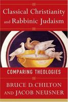 Classical Christianity and Rabbinic Judaism: Comparing Theologies 080102787X Book Cover