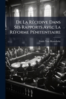 De La Recidive: Dans Ses Rapports Avec La Reforme Penitentiaire (1846) 1247671682 Book Cover