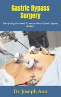 Gastric Bypass Surgery: Everything You Need To Know About Gastric Bypass Surgery B09JJ9GT89 Book Cover