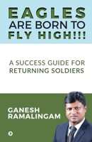 Eagles Are Born to Fly High!!!: A Success Guide for Returning Soldiers 1648506011 Book Cover
