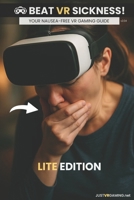 Beat VR Sickness - Lite Edition: Your Nausea-Free Guide | Tips for beating nausea in VR, Cars, or anywhere Motion hits! B0FMR7ZTQ8 Book Cover