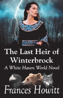 The Last Heir of Winterbrock: A White Haven World Novel 1980769133 Book Cover