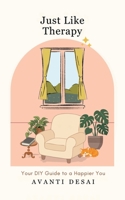 Just Like Therapy: Your DIY Guide To A Happier You 1543709761 Book Cover