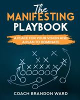 The Manifesting Playbook : A Place for Your Vision and a Plan to Dominate 173504864X Book Cover