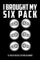 I Brought My Six Pack 12-Week Weight Lifting Planner: Personal Training Daily Log Book and Meal Tracker for Diet, Exercise and Nutrition. 6"x 9" 109 pages 1082229873 Book Cover