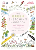 The Green Sketching Handbook: Relax, Unwind and Reconnect with Nature 1529070309 Book Cover