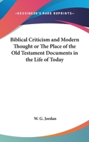 Biblical Criticism and Modern Thought or The Place of the Old Testament Documents in the Life of Today 1162726377 Book Cover