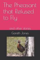 The Pheasant That Refused to Fly : And Other Stories 1720259364 Book Cover