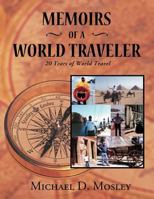 Memoirs of a World Traveler: 20 Years of World Travel 1477111107 Book Cover
