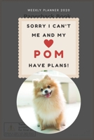 Sorry I Can't Me And My Pom Have Plans! Black Color 2020 Weekly Planner: Cute Calendar for Pomeranian Lovers 1651354618 Book Cover