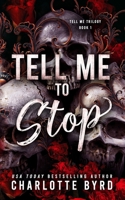 Tell Me to Stop: A Dark Mafia Criminal Romance B0H5V5KL2T Book Cover