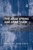 The Arab Spring and Arab Thaw: Unfinished Revolutions and the Quest for Democracy 1138246808 Book Cover
