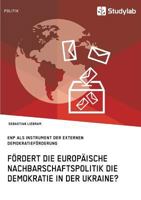 Fordert Die Europaische Nachbarschaftspolitik Die Demokratie in Der Ukraine? 3960950136 Book Cover