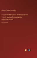 Die Geschichtsquellen der Preussischen Vorzeit bis zum Untergange der Ordensherrschaft: Vierter Band 3734004357 Book Cover