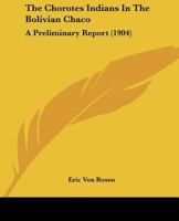 The Chorotes Indians In The Bolivian Chaco: A Preliminary Report 1166147614 Book Cover