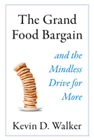 The Grand Food Bargain: And the Mindless Drive for More 1610919475 Book Cover