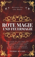Rote Magie und Feuermagie: Beherrsche die rote Magie mit Feuerzaubern, Schutzritualen, magischen Kristallen und Pflanzen, Wahrsagung und fortgeschrittenen Praktiken (Mondlicht Verlag) (German Edition) B0FD1BFFG4 Book Cover