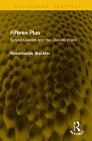 Fifteen Plus: School Leavers and the Outside World (Routledge Revivals) 1041164505 Book Cover