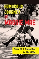 Humorous Journey Of Maggie Mae: Tales Of A Young Scot In The 1950s: Stories About A Young Scot B098GX29HL Book Cover