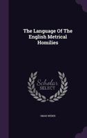 The Language of the English Metrical Homilies ...... 1104239604 Book Cover