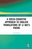 A Socio-cognitive Approach to English Translations of Li Bai’s Poems (Routledge Research on New Waves in Pragmatics) 1041192207 Book Cover