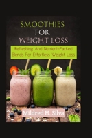 SMOOTHIES FOR WEIGHT LOSS: Refreshing and Nutrient-Packed Blends for Effortless Weight Loss B0C9SDN926 Book Cover