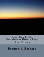According to My Calculations History Book 1535460644 Book Cover