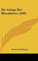 Die Anlage Der Blitzableiter (1899) 1168319226 Book Cover
