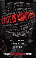 STATE OF ADDICTION: RESTORATIVE JUSTICE FROM THE MIND OF AN EX-DRUG DEALER B097XGHR4D Book Cover