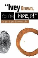 Ivey Brown, You're Hired! 0595322468 Book Cover