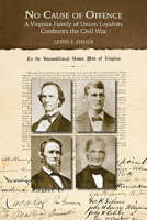 No Cause of Offence: A Virginia Family of Union Loyalists Confronts the Civil War 1595346767 Book Cover